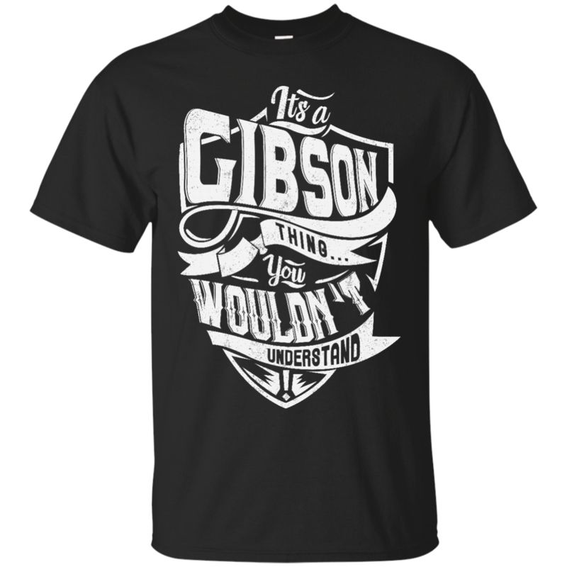 Gibson Shirts It's A Gibson Thing You Wouldn't Understand Gibson Shirts It's A Gibson Thing You Wouldn't Understand