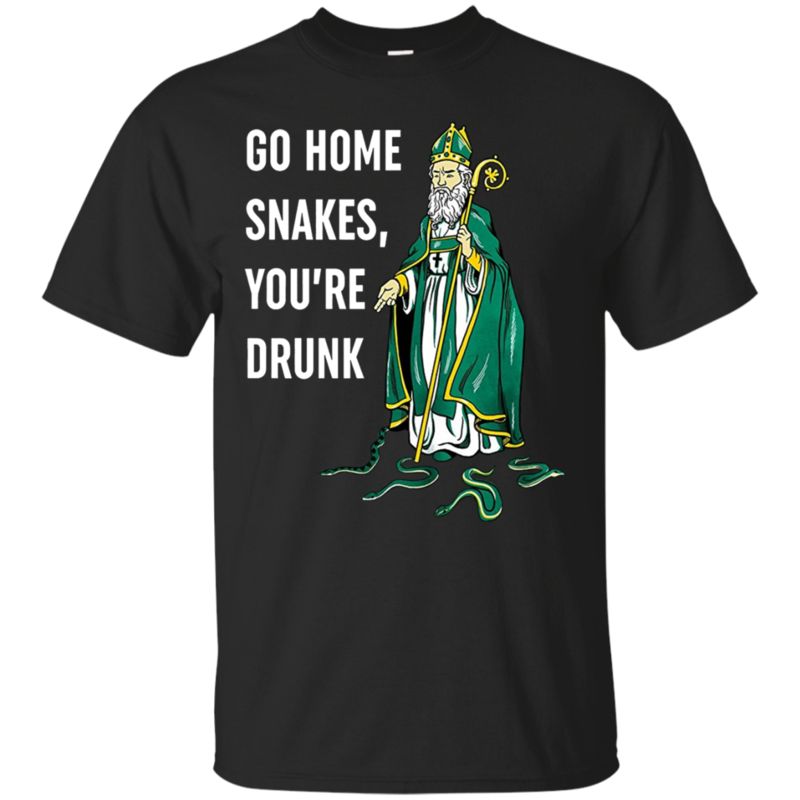 Go Home Snakes, You're Drunk St. Patrick Paddy's Day T Shirt Hoodie Sweater Go Home Snakes, You're Drunk St. Patrick Paddy's Day T Shirt Hoodie Sweater