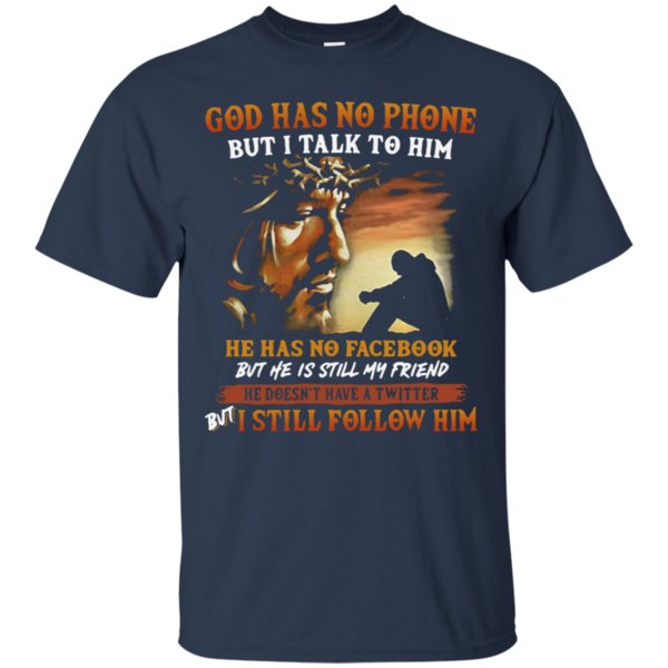 God Has No Phone But I Talk To Him He Has No Facebook Shirt Cotton Shirt 1 » Cool Gifts for You - Mfamilygift God Has No Phone But I Talk To Him He Has No Facebook Shirt Cotton Shirt 1
