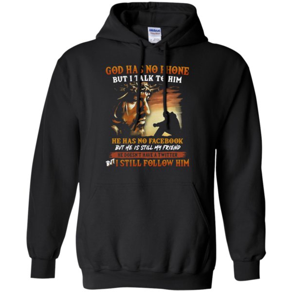 God Has No Phone But I Talk To Him He Has No Facebook Shirt Hoodie God Has No Phone But I Talk To Him He Has No Facebook Shirt Hoodie