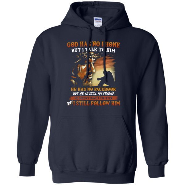 God Has No Phone But I Talk To Him He Has No Facebook Shirt Hoodie 1 » Cool Gifts for You - Mfamilygift God Has No Phone But I Talk To Him He Has No Facebook Shirt Hoodie 1