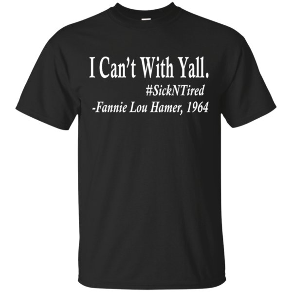 I Can’t With Yall Fannie Lou Hamer T Shirt Hoodies Sweatshirt I Can’t With Yall Fannie Lou Hamer T Shirt Hoodies Sweatshirt