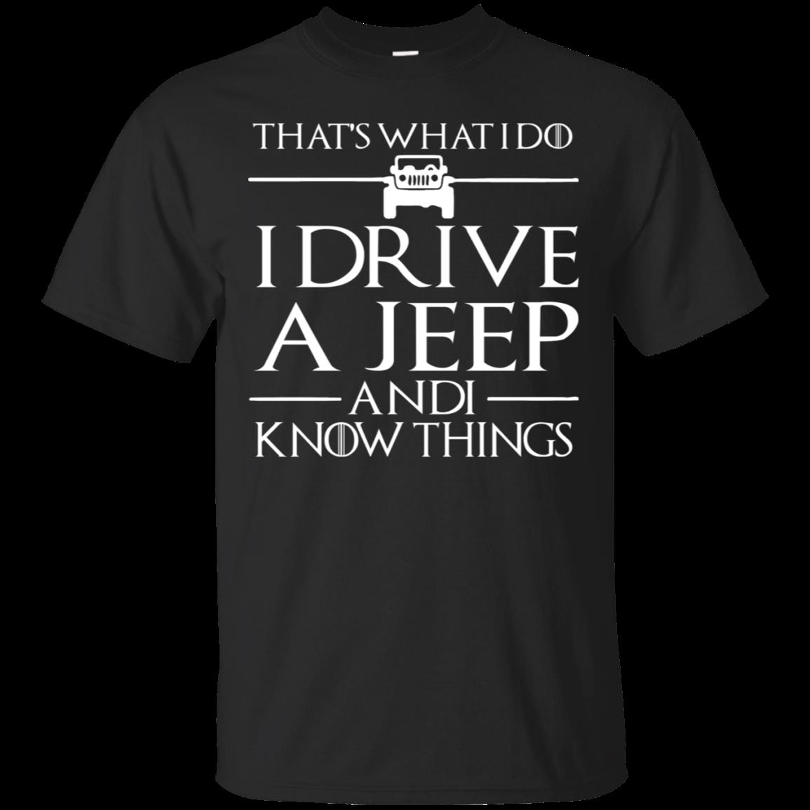 I Drive A Jeep And I Know Things A Jeep T Shirt Hoodies Sweatshirt I Drive A Jeep And I Know Things A Jeep T Shirt Hoodies Sweatshirt