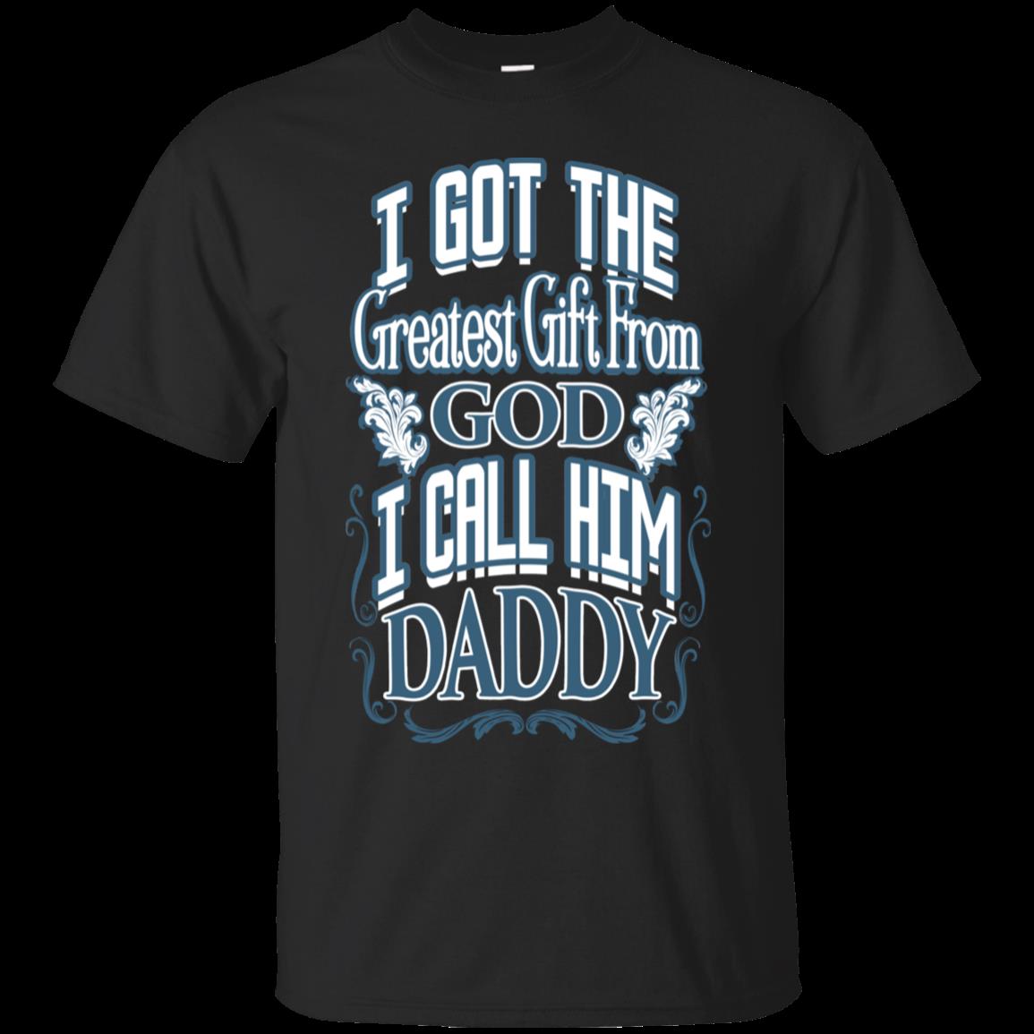 I Got The Greatest From God I Call Him Daddy Father Day T Shirt Hoodies Sweatshirt I Got The Greatest From God I Call Him Daddy Father Day T Shirt Hoodies Sweatshirt
