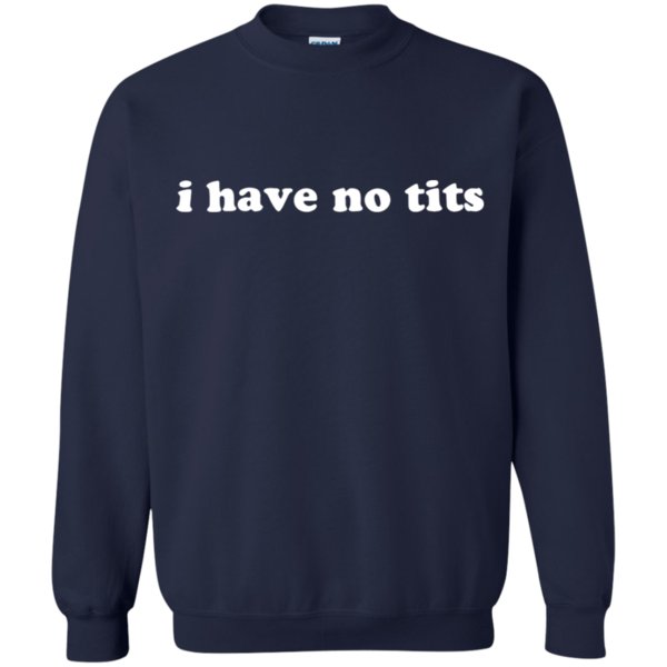 I Have No Tits Shirt Sweatshirt 1 » Cool Gifts for You - Mfamilygift I Have No Tits Shirt Sweatshirt 1