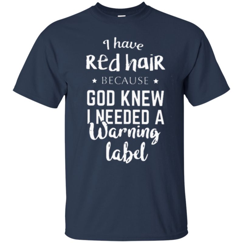 I Have Red Hair Because God Knew I Needed A Warning Label T Shirt Hoodie Sweater 1 » Cool Gifts for You - Mfamilygift I Have Red Hair Because God Knew I Needed A Warning Label T Shirt Hoodie Sweater 1