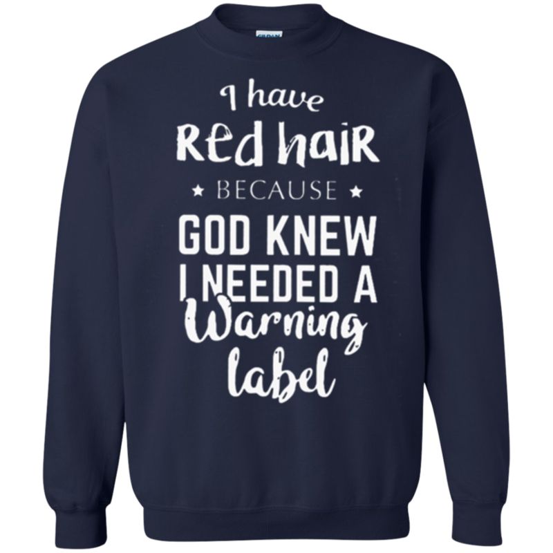I Have Red Hair Because God Knew I Needed A Warning Label T Shirt Hoodie Sweater 2 » Cool Gifts for You - Mfamilygift I Have Red Hair Because God Knew I Needed A Warning Label T Shirt Hoodie Sweater 2