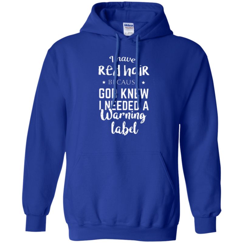 I Have Red Hair Because God Knew I Needed A Warning Label T Shirt Hoodie Sweater 4 » Cool Gifts for You - Mfamilygift I Have Red Hair Because God Knew I Needed A Warning Label T Shirt Hoodie Sweater 4