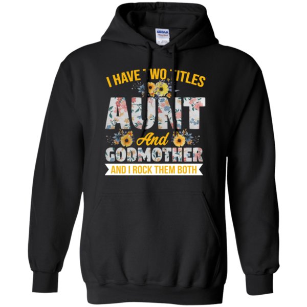 I Have Two Titles Aunt And Godmother And I Rock Them Both Shirt Hoodie