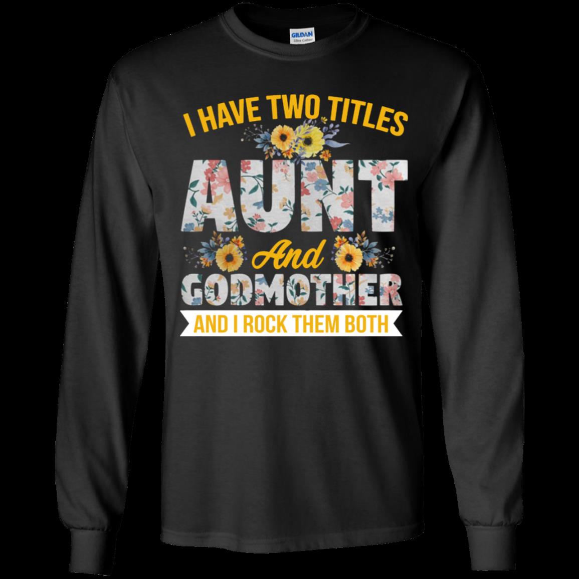 I Have Two Titles Aunt And Godmother And I Rock Them Both Shirt Youth Ls Shirt I Have Two Titles Aunt And Godmother And I Rock Them Both Shirt Youth Ls Shirt