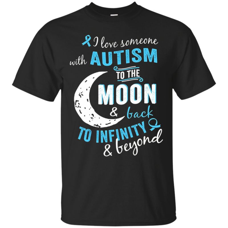 I Love Someone With Autism To The Moon And Back To Infinity And Beyond T Shirt Hoodie Sweater I Love Someone With Autism To The Moon And Back To Infinity And Beyond T Shirt Hoodie Sweater