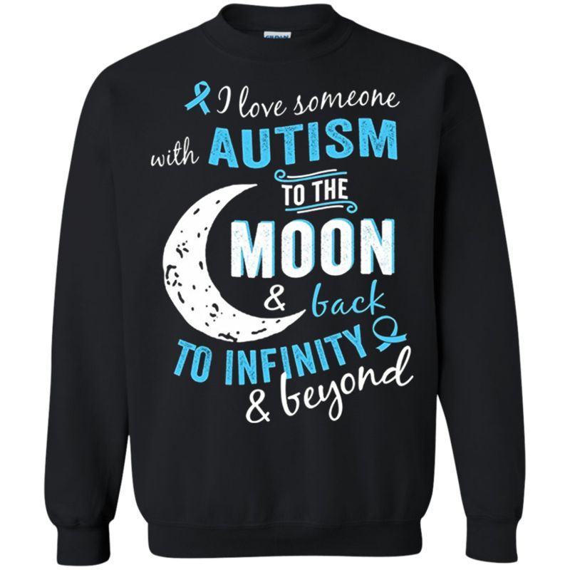 I Love Someone With Autism To The Moon And Back To Infinity And Beyond T Shirt Hoodie Sweater 3 » Cool Gifts for You - Mfamilygift I Love Someone With Autism To The Moon And Back To Infinity And Beyond T Shirt Hoodie Sweater 3