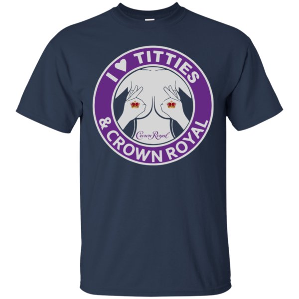 I Love Titties And Crown Royal Shirt Cotton Shirt 1 » Cool Gifts for You - Mfamilygift I Love Titties And Crown Royal Shirt Cotton Shirt 1
