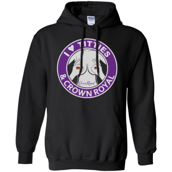 I Love Titties And Crown Royal Shirt Hoodie