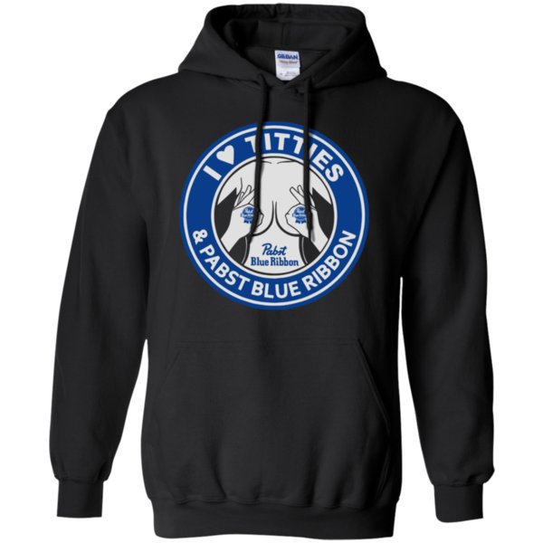 I Love Titties And Pabst Blue Ribbon Shirt Hoodie I Love Titties And Pabst Blue Ribbon Shirt Hoodie