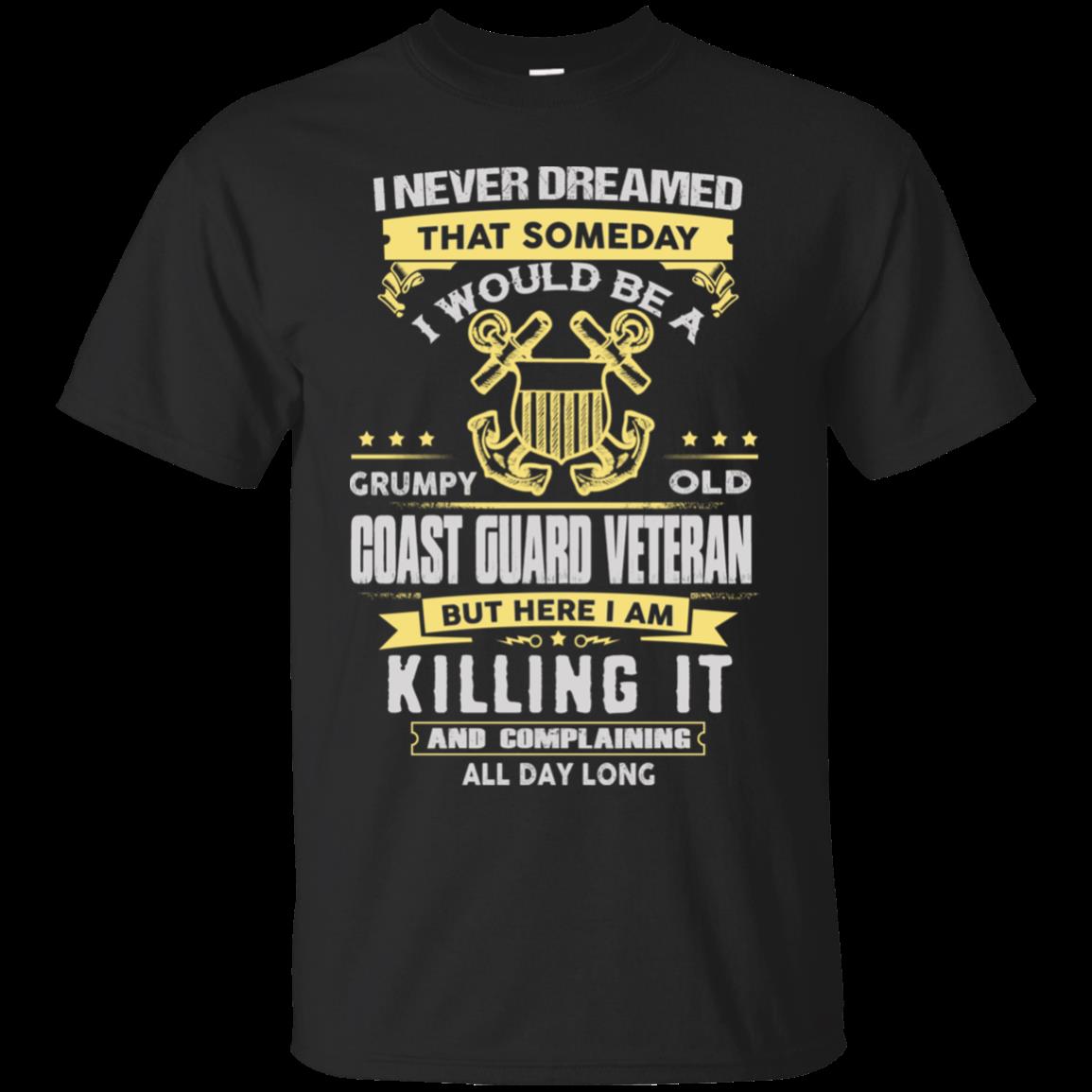 I Never Dreamed That Someday I Would Be A Grumpy Old Coast Guard Veteran T Shirt Hoodies Sweatshirt I Never Dreamed That Someday I Would Be A Grumpy Old Coast Guard Veteran T Shirt Hoodies Sweatshirt
