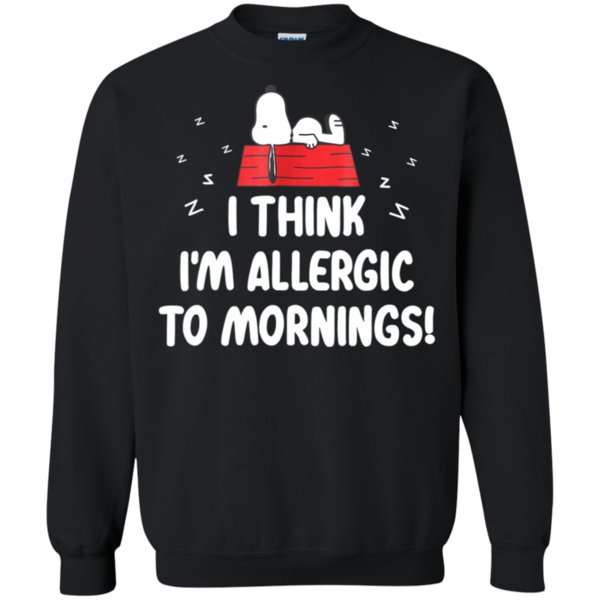 I Think I’m Allergic To Mornings Shirt Sweatshirt