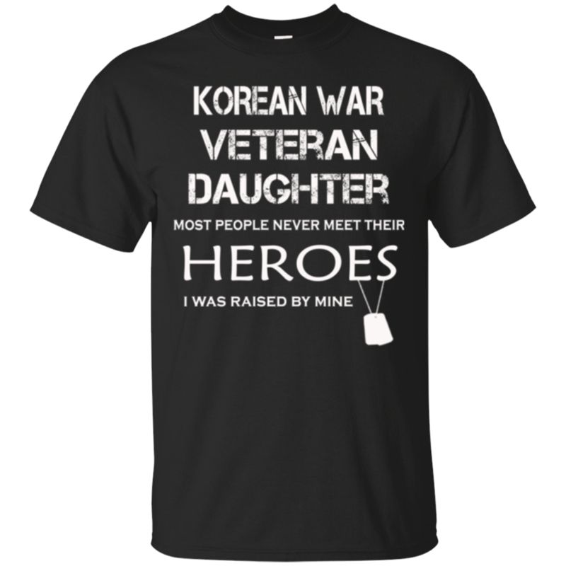 I Was Raised By My Hero Korean War Veteran Daughter T Shirt Hoodies Sweatshirt I Was Raised By My Hero Korean War Veteran Daughter T Shirt Hoodies Sweatshirt