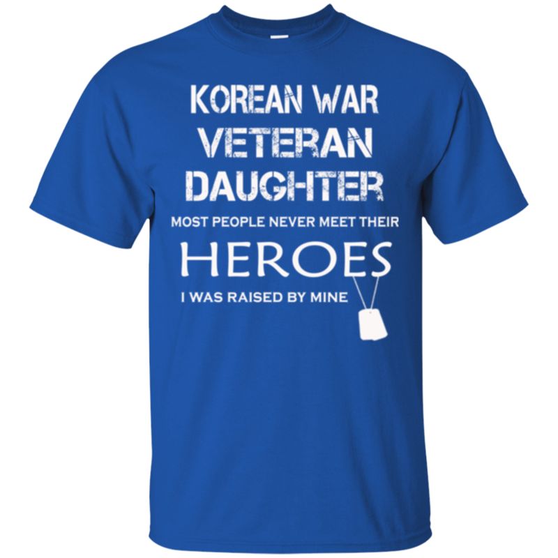 I Was Raised By My Hero Korean War Veteran Daughter T Shirt Hoodies Sweatshirt 4 » Cool Gifts for You - Mfamilygift I Was Raised By My Hero Korean War Veteran Daughter T Shirt Hoodies Sweatshirt 4