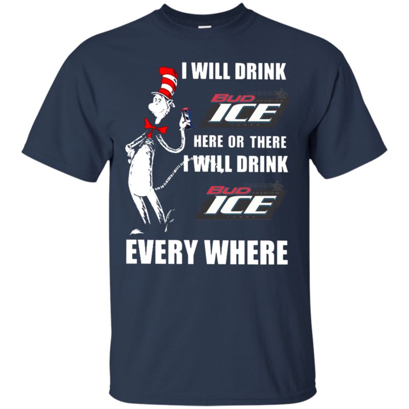 I Will Drink Bud Ice Here Or There I Will Drink Bud Ice Every Where T Shirt Hoodie Sweater 1 » Cool Gifts for You - Mfamilygift I Will Drink Bud Ice Here Or There I Will Drink Bud Ice Every Where T Shirt Hoodie Sweater 1