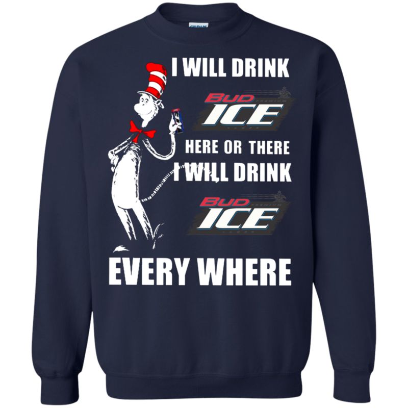 I Will Drink Bud Ice Here Or There I Will Drink Bud Ice Every Where T Shirt Hoodie Sweater 2 » Cool Gifts for You - Mfamilygift I Will Drink Bud Ice Here Or There I Will Drink Bud Ice Every Where T Shirt Hoodie Sweater 2