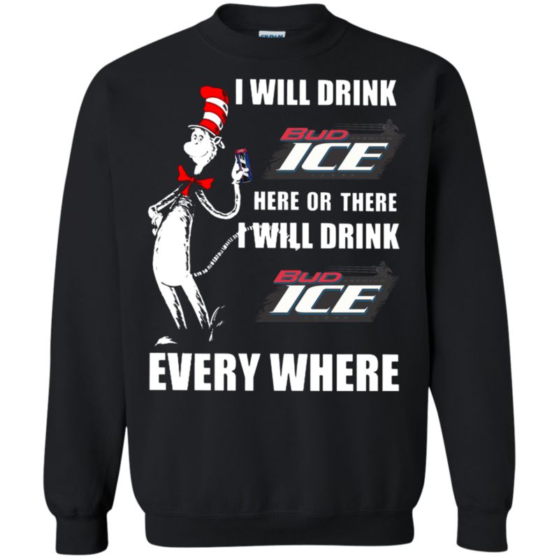I Will Drink Bud Ice Here Or There I Will Drink Bud Ice Every Where T Shirt Hoodie Sweater 3 » Cool Gifts for You - Mfamilygift I Will Drink Bud Ice Here Or There I Will Drink Bud Ice Every Where T Shirt Hoodie Sweater 3
