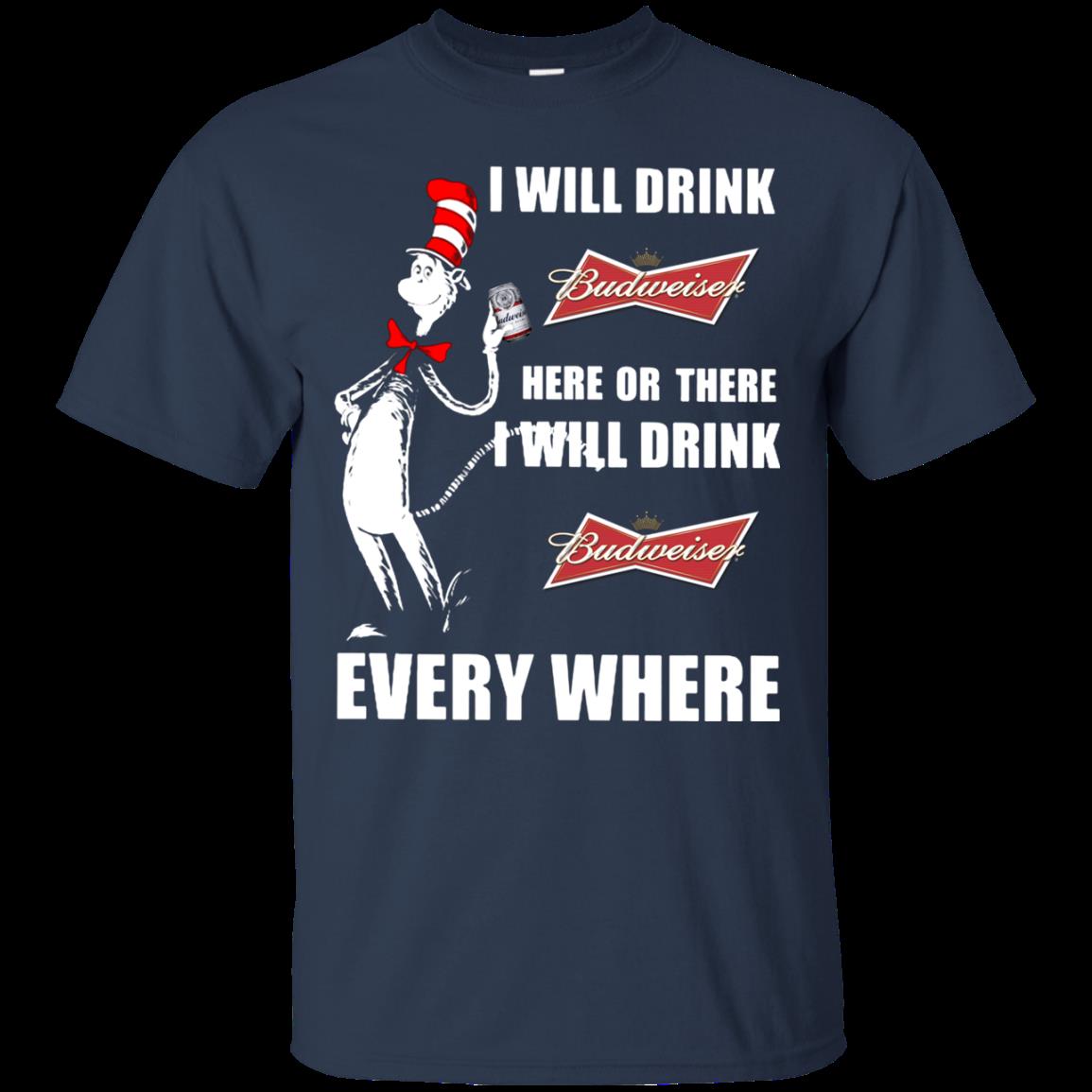 I Will Drink Budweiser Here Or There I Will Drink Budweiser Every Where T Shirt Hoodie Sweater 1 » Cool Gifts for You - Mfamilygift I Will Drink Budweiser Here Or There I Will Drink Budweiser Every Where T Shirt Hoodie Sweater 1