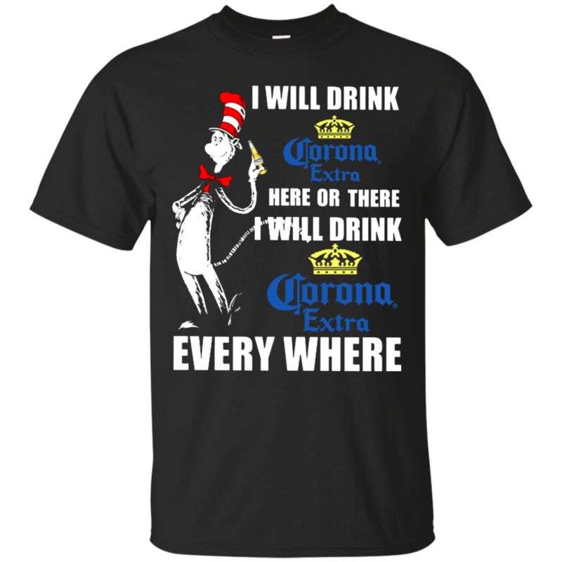 I Will Drink Corona Extra Here Or There I Will Drink Corona Extra Every Where T Shirt Hoodie Sweater I Will Drink Corona Extra Here Or There I Will Drink Corona Extra Every Where T Shirt Hoodie Sweater