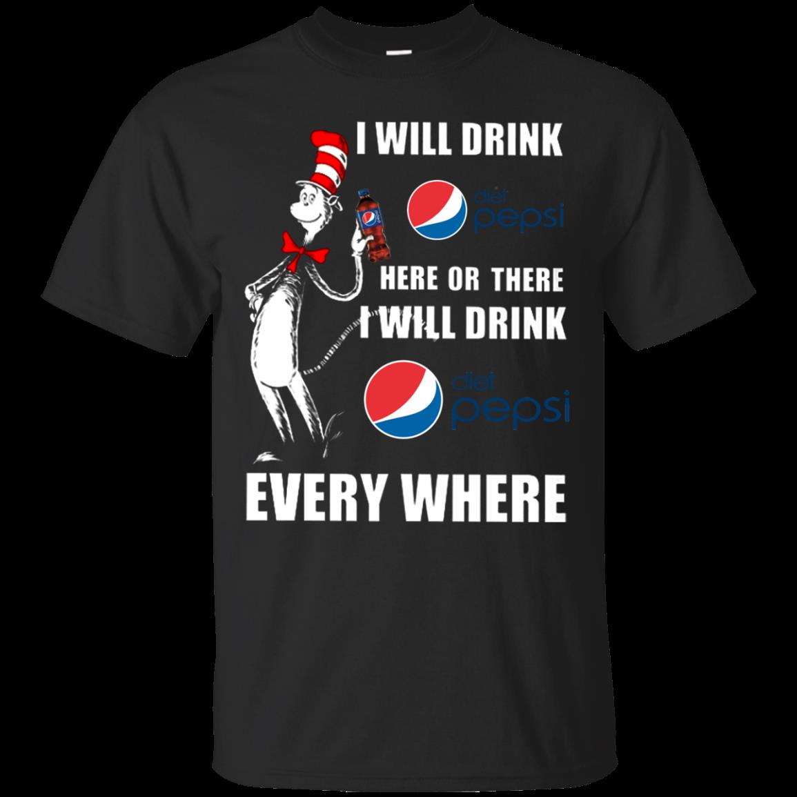 I Will Drink Diet Pepsi Here Or There I Will Drink Diet Pepsi Every Where T Shirt Hoodie Sweater