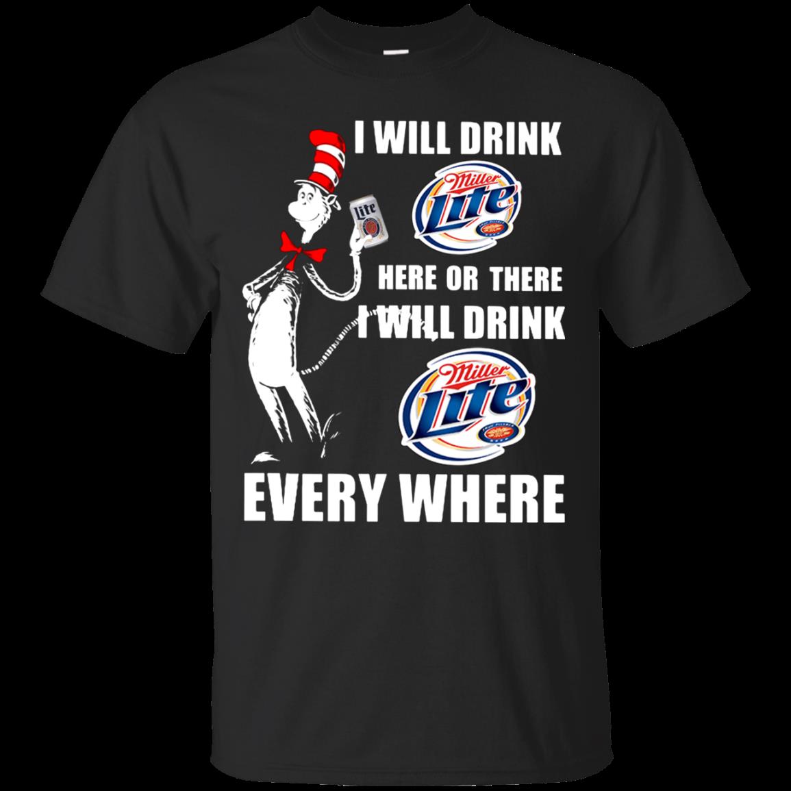 I Will Drink Miller Lite Here Or There I Will Drink Miller Lite Every Where T Shirt Hoodie Sweater I Will Drink Miller Lite Here Or There I Will Drink Miller Lite Every Where T Shirt Hoodie Sweater