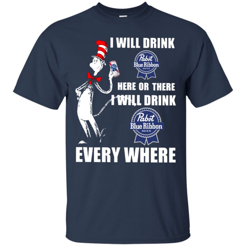 I Will Drink Pabst Blue Ribbon Here Or There I Will Drink Pabst Blue Ribbon Every Where T Shirt Hoodie Sweater 1 » Cool Gifts for You - Mfamilygift I Will Drink Pabst Blue Ribbon Here Or There I Will Drink Pabst Blue Ribbon Every Where T Shirt Hoodie Sweater 1