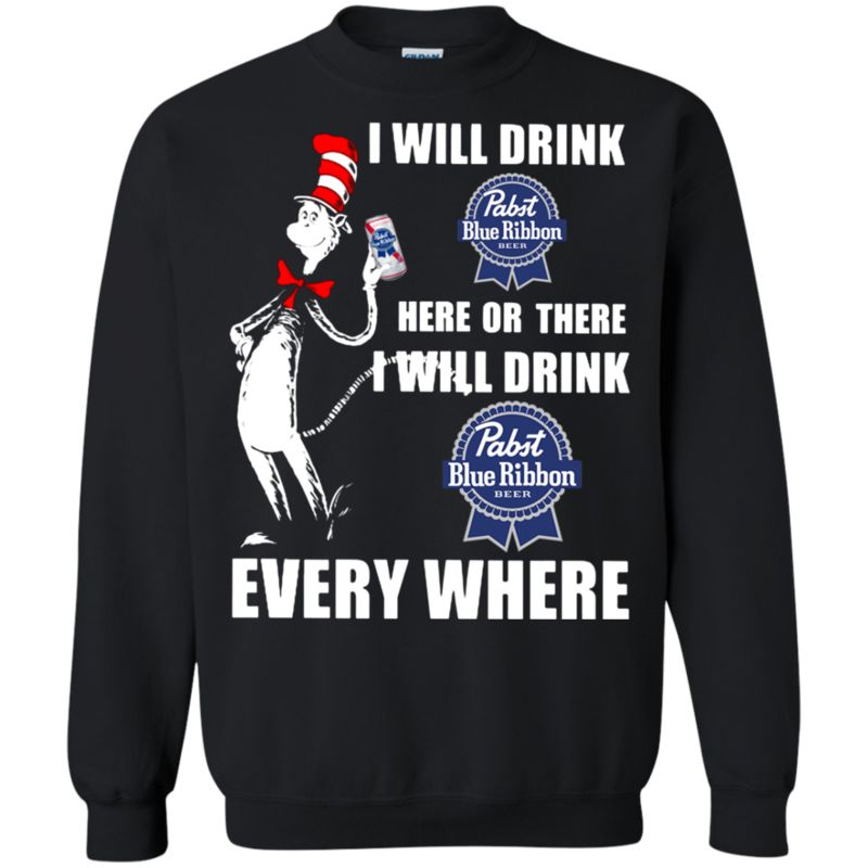 I Will Drink Pabst Blue Ribbon Here Or There I Will Drink Pabst Blue Ribbon Every Where T Shirt Hoodie Sweater 3 » Cool Gifts for You - Mfamilygift I Will Drink Pabst Blue Ribbon Here Or There I Will Drink Pabst Blue Ribbon Every Where T Shirt Hoodie Sweater 3