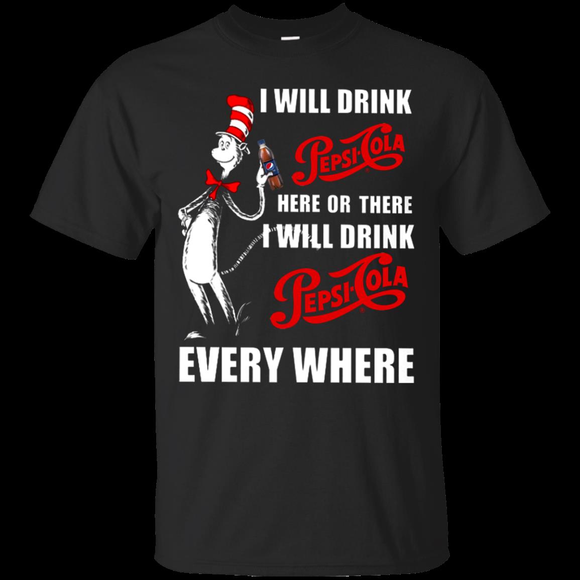I Will Drink Pepsi-cola Here Or There I Will Drink Pepsi-cola Every Where T Shirt Hoodie Sweater I Will Drink Pepsi-cola Here Or There I Will Drink Pepsi-cola Every Where T Shirt Hoodie Sweater