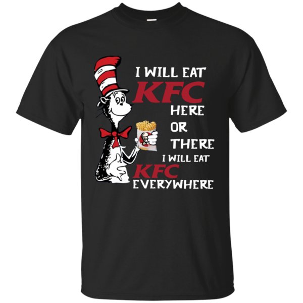 I Will Eat Kfc Here Or There I Will Eat Kfc Everwhere T Shirt Hoodie Sweater