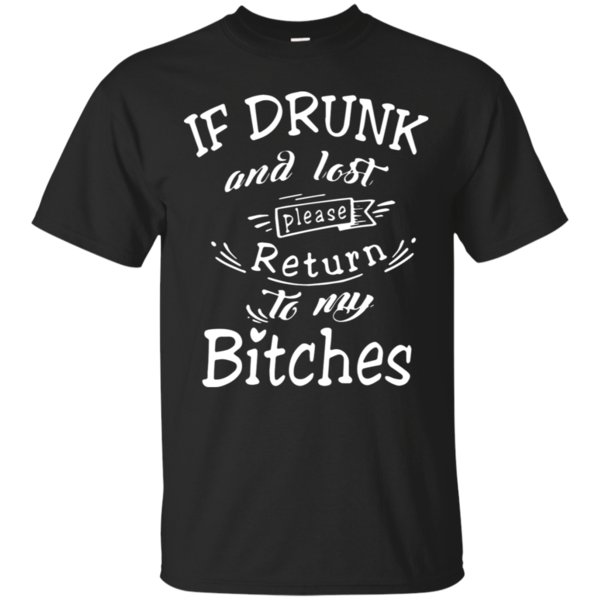 If Drunk And Lost Please Return To My Bitches Shirt Cotton Shirt