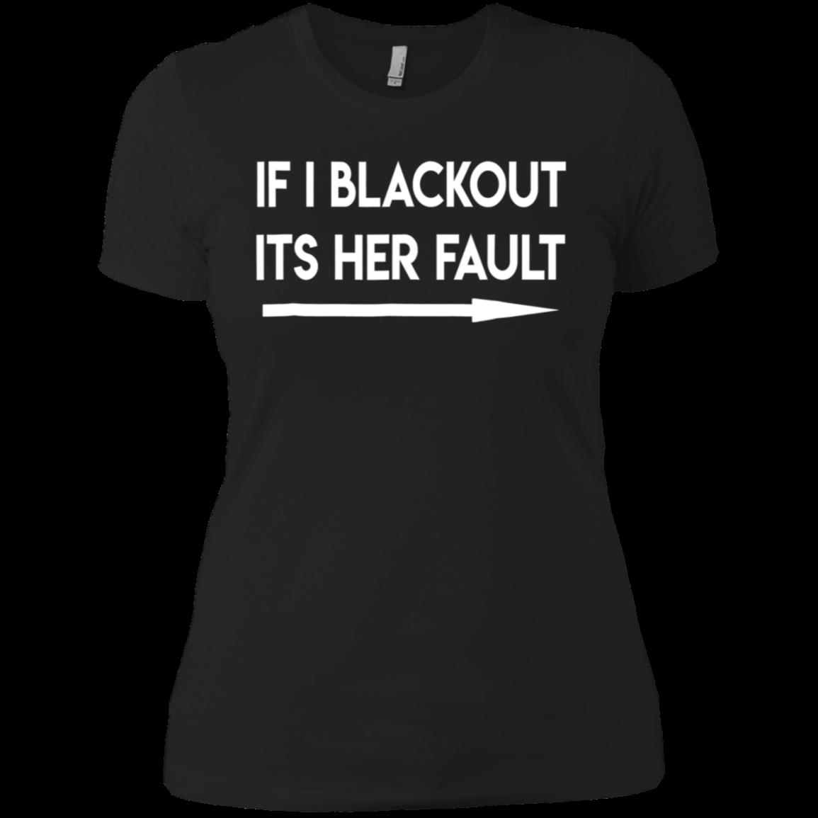 If I Blackout It’s Her Fault Ladies’ Boyfriend Shirt