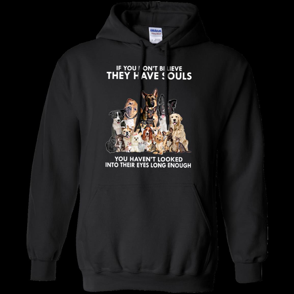 If You Don’t Believe They Have Souls Shirt Hoodie