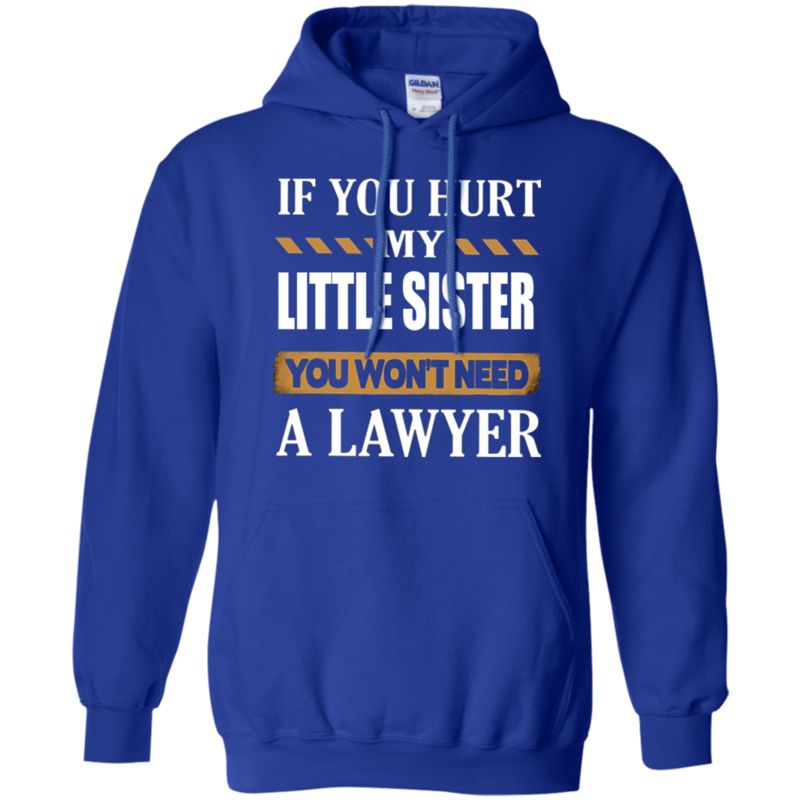 If You Hurt My Little Sister You Won’t Need A Lawyer T Shirt Hoodie Sweater 4 » Cool Gifts for You - Mfamilygift If You Hurt My Little Sister You Won’t Need A Lawyer T Shirt Hoodie Sweater 4