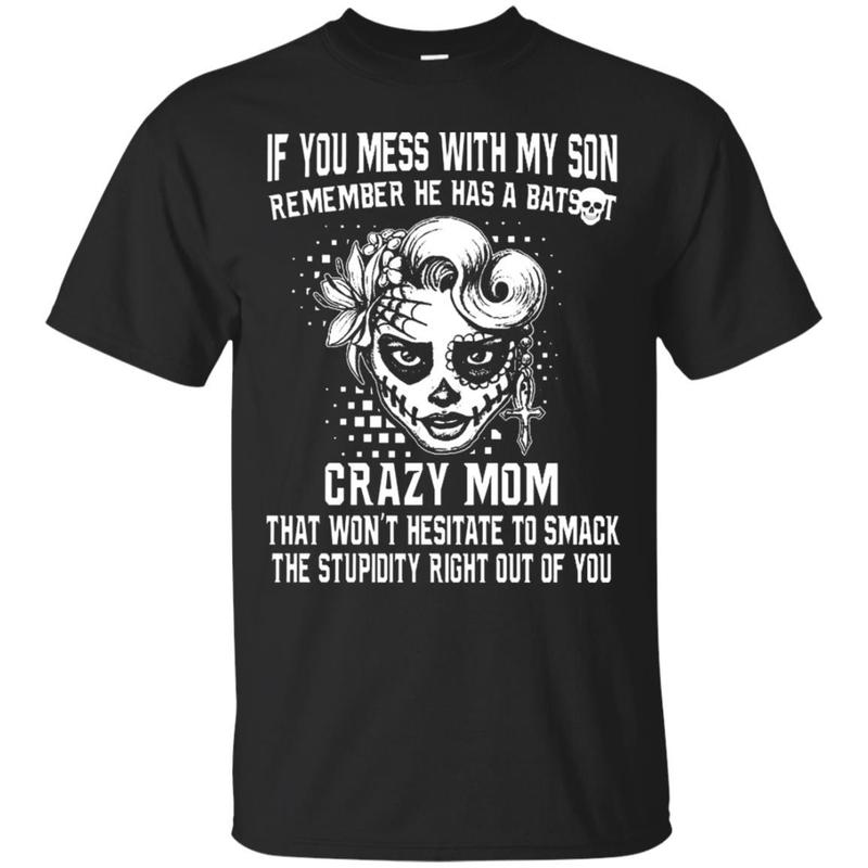 If You Mess With My Son Remember She Has A Crazy Mom Shirt If You Mess With My Son Remember She Has A Crazy Mom Shirt