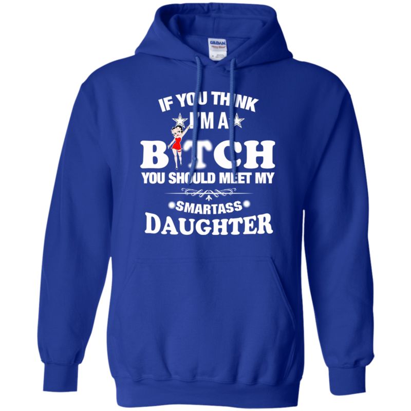 If You Think I Am A Bitch You Should Meet My Smartass Daughter T Shirt Hoodie Sweater 4 » Cool Gifts for You - Mfamilygift If You Think I Am A Bitch You Should Meet My Smartass Daughter T Shirt Hoodie Sweater 4