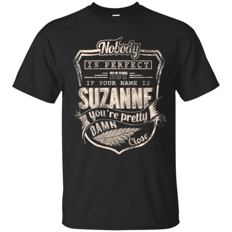 If Your Name?s Suzanne You?re Pretty Damn Close Perfect Suzanne T Shirt Hoodies Sweatshirt