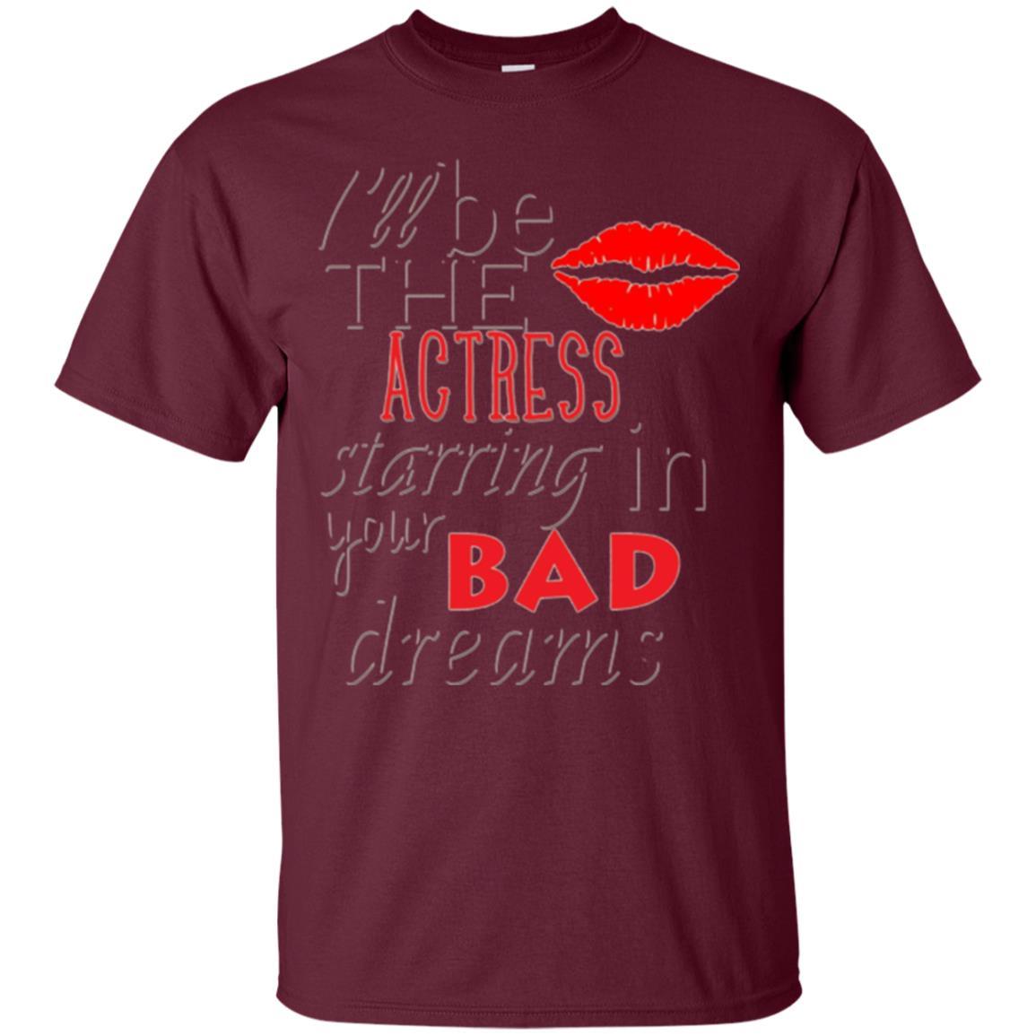 I’ll Be The Actress Starring In Your Bad Dreams Tee 2 » Cool Gifts for You - Mfamilygift I’ll Be The Actress Starring In Your Bad Dreams Tee 2