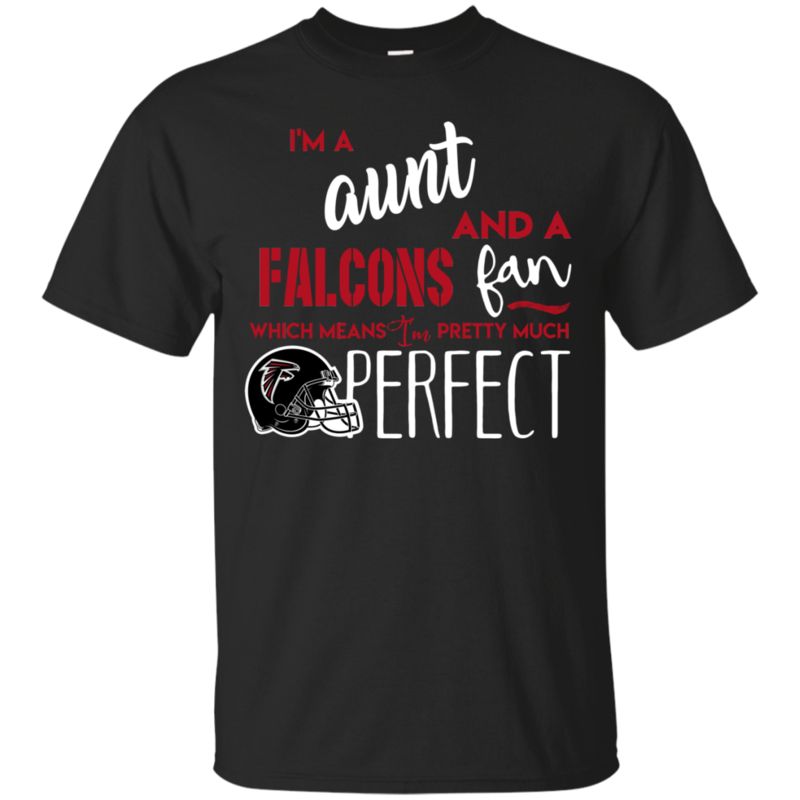 I’m A Aunt And A Atlanta Falcons Fan Which Means I’m Pretty Much Perfcet Shirt