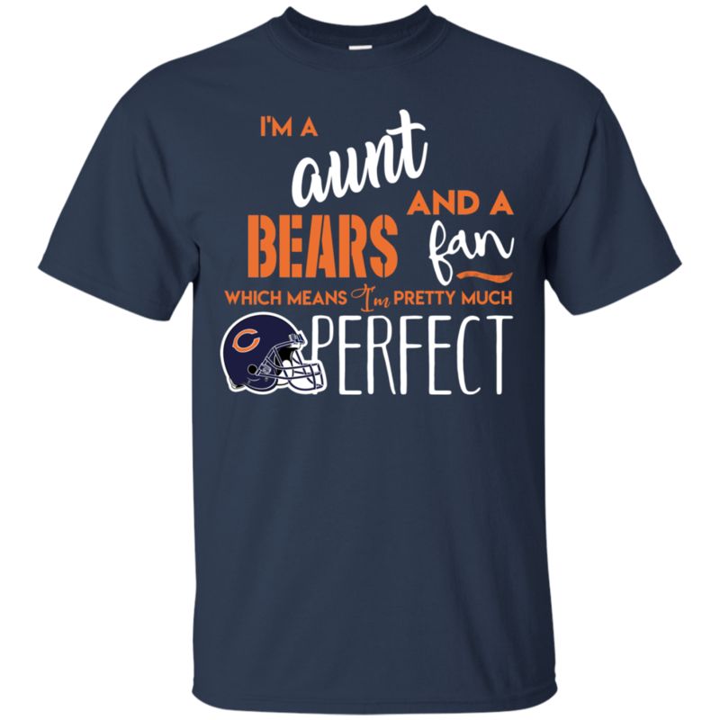 I’m A Aunt And A Chicago Bears Fan Which Means I’m Pretty Much Perfcet Shirt 1