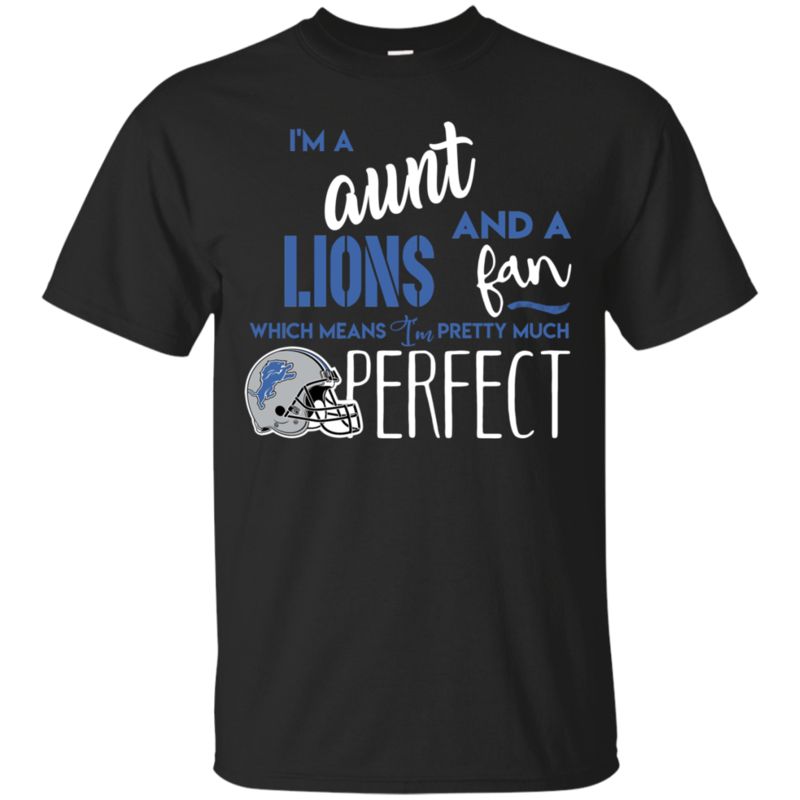 I’m A Aunt And A Detroit Lions Fan Which Means I’m Pretty Much Perfcet Shirt