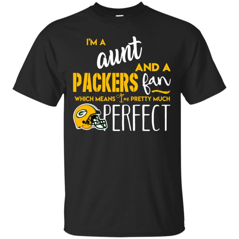 I’m A Aunt And A Green Bay Packers Fan Which Means I’m Pretty Much Perfcet Shirt
