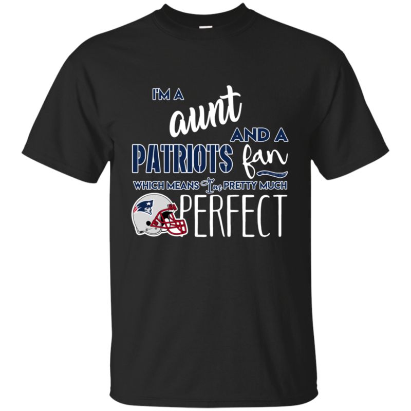 I’m A Aunt And A New England Patriots Fan Which Means I’m Pretty Much Perfcet Shirt I’m A Aunt And A New England Patriots Fan Which Means I’m Pretty Much Perfcet Shirt