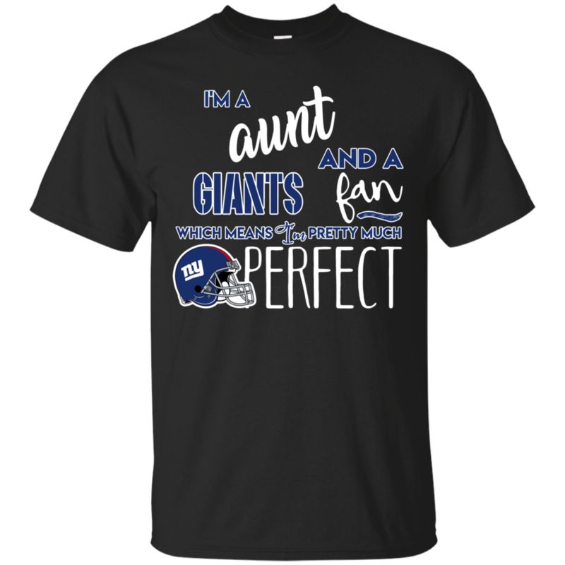 I’m A Aunt And A New York Giants Fan Which Means I’m Pretty Much Perfcet Shirt