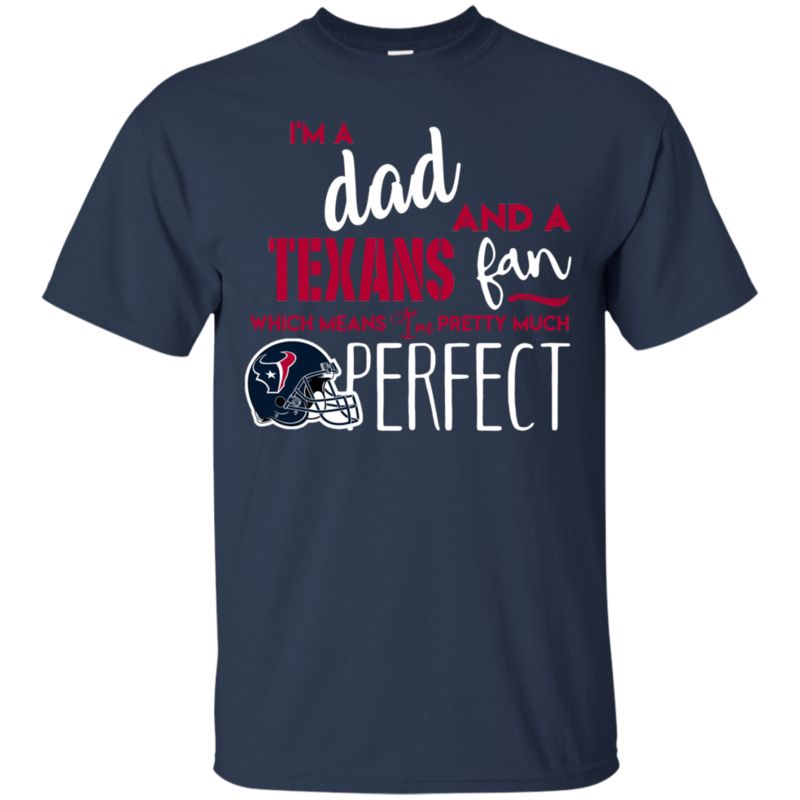 I’m A Dad And A Houston Texans Fan Which Means I’m Pretty Much Perfcet Shirt 1 » Cool Gifts for You - Mfamilygift I’m A Dad And A Houston Texans Fan Which Means I’m Pretty Much Perfcet Shirt 1