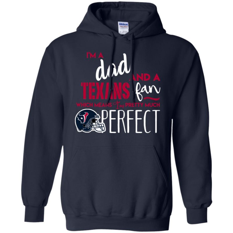 I’m A Dad And A Houston Texans Fan Which Means I’m Pretty Much Perfcet Shirt 3 » Cool Gifts for You - Mfamilygift I’m A Dad And A Houston Texans Fan Which Means I’m Pretty Much Perfcet Shirt 3